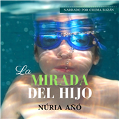 La mirada del hijo audiolibro Núria Añó narrado por voiceover Chema Bazán